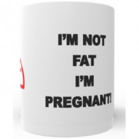 MumStuff - I'm Not Fat I'm Pregnant Mug